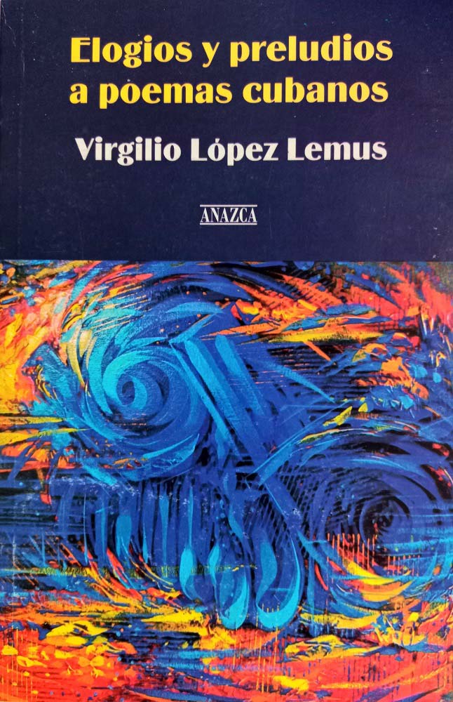 Elogios y preludios a poemas cubanos, Virgilio López Lemus