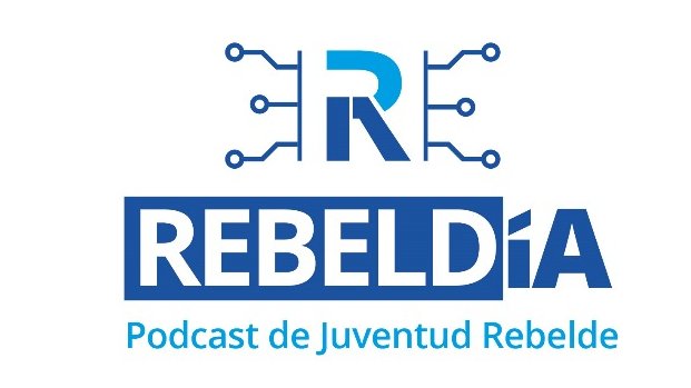 RebeldIA, podcast de Juventud Rebelde