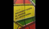 Taller Oportunidades y Desafíos del Audiovisual