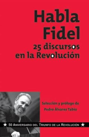 Habla Fidel. 25 discursos en la Revolución