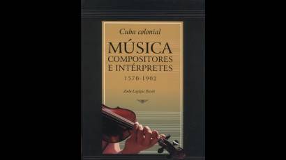 Cuba colonial. Música, compositores e intérpretes 1570-1902