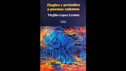 Elogios y preludios a poemas cubanos, Virgilio López Lemus