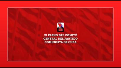 En el XI Pleno del Comité Central estará la agenda de Cuba