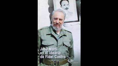 Recomendamos revisar las páginas de José Martí en el ideario de Fidel Castro, del Centro de Estudios Martianos
