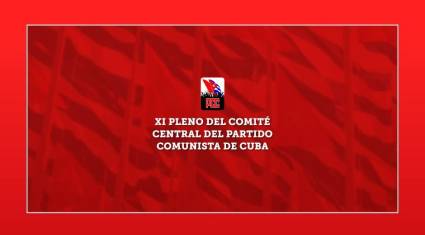 En el XI Pleno del Comité Central estará la agenda de Cuba